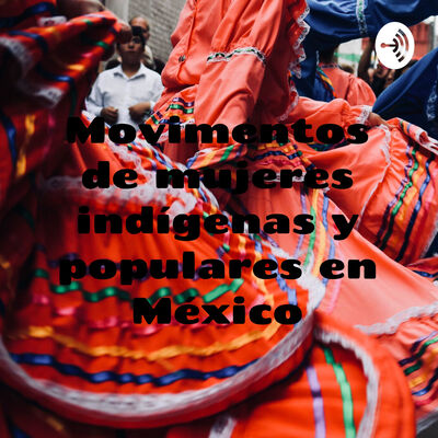 Movimentos de mujeres indígenas y populares en México