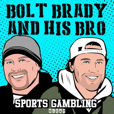 Betting Sports w/Bolt Brady and His Bro