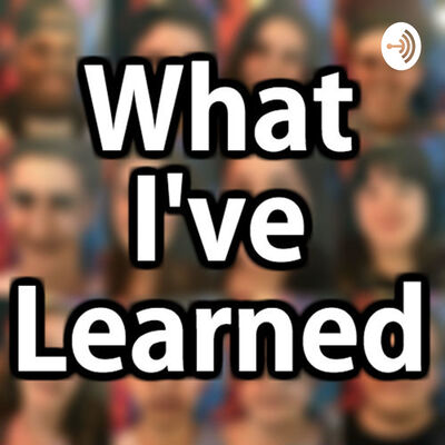 What I've Learned