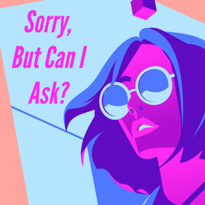 Sorry but can I ask...?