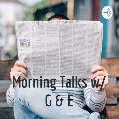 Morning Talks w/ G & E