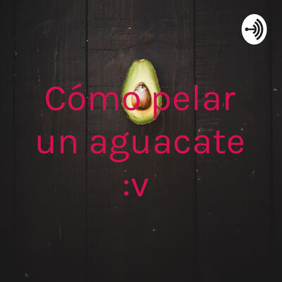 Cómo pelar un aguacate :v