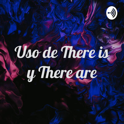 Uso de There is y There are