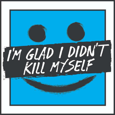I'm Glad I Didn't Kill Myself