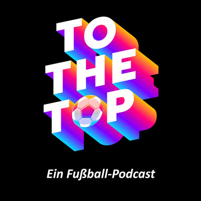 To the Top – Ein Fußball-Podcast