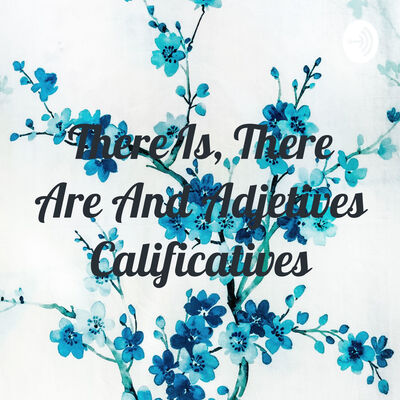 There Is, There Are And Adjetives Calificatives
