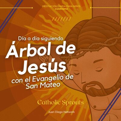 RETO: En familia día a día con el Árbol de Jesús hasta la Pascua de la mano del Evangelio de San Mateo con Catholic Sprou