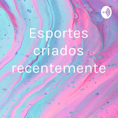 Esportes criados recentemente