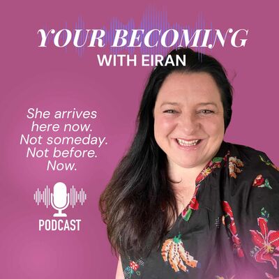 Your Becoming with Eiran
