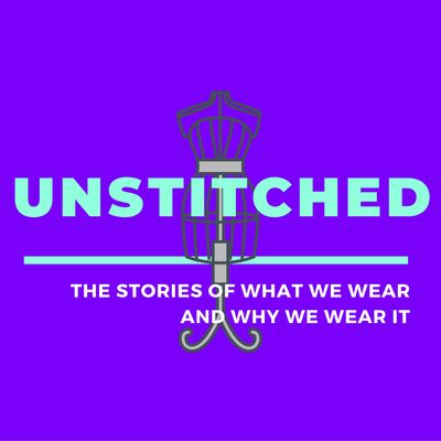 Unstitched: The Stories of What We Wear and Why We Wear It