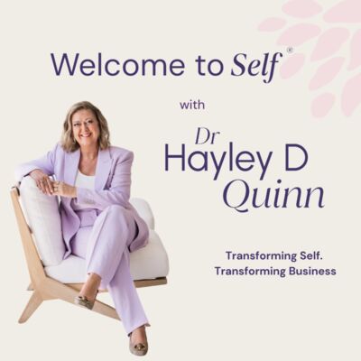 Welcome to Self® with Dr Hayley D Quinn