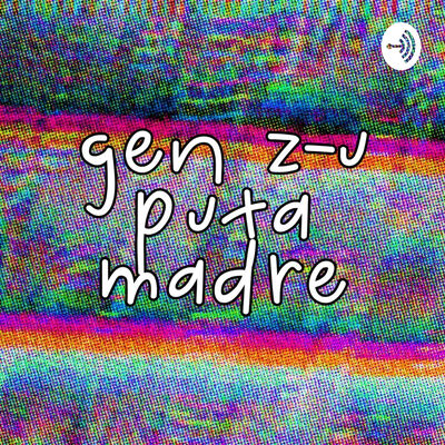 gen z-uputamadre