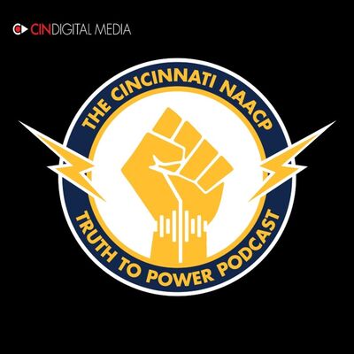 Cincy NAACP Truth to Power Podcast