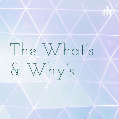 The What's & Why's