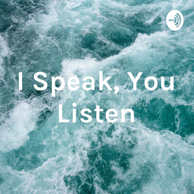 I Speak, You Listen