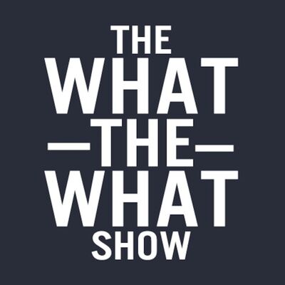 The What the What Show