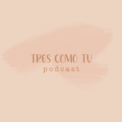 Tres como tu - p o d c a s t