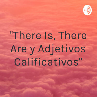 "There Is, There Are y Adjetivos Calificativos"