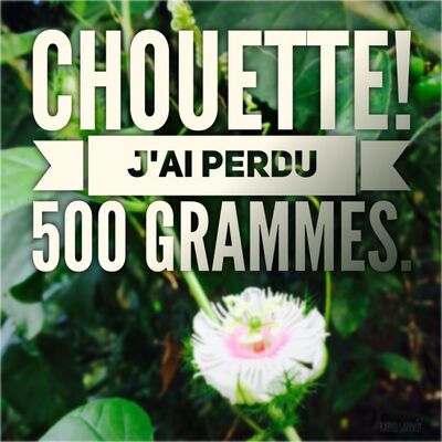 Chouette j'ai perdu 500 grammes!
