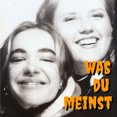 WAS DU MEINST