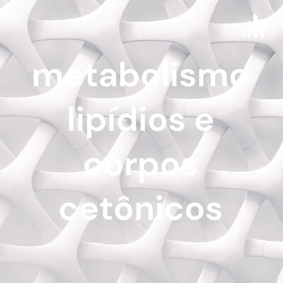 metabolismo lipídios e corpos cetônicos