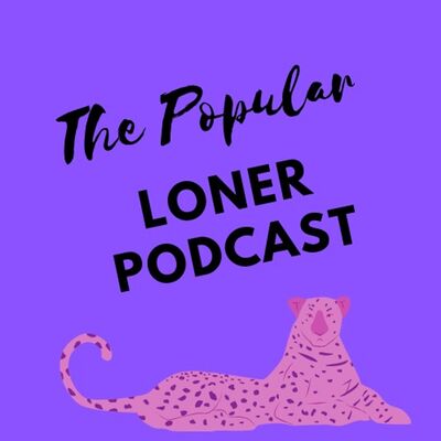 The Popular Loner Podcast