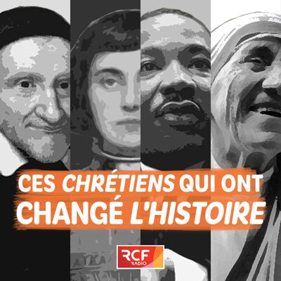 Ces chrétiens qui ont changé l'Histoire