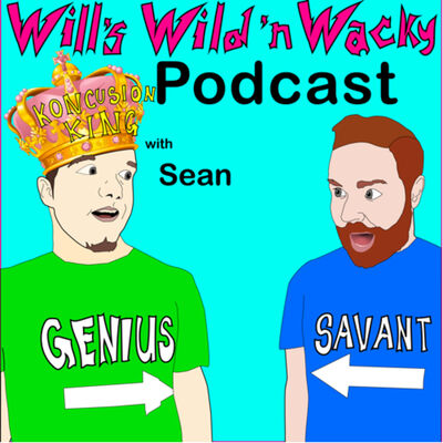 Will's Wild 'n Wacky Podcast...with Sean
