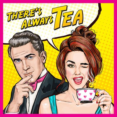 There's Always Tea