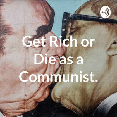 Get Rich or Die as a Communist