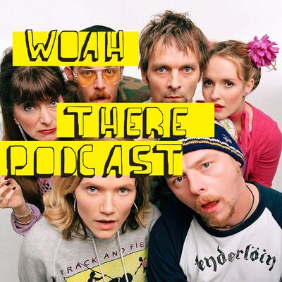 Woah There Podcast!