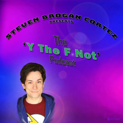 Steven Brogan Cortez Presents: The 'Y The F Not?' Podcast