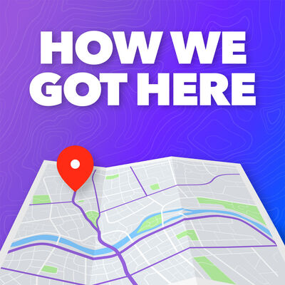 How We Got Here