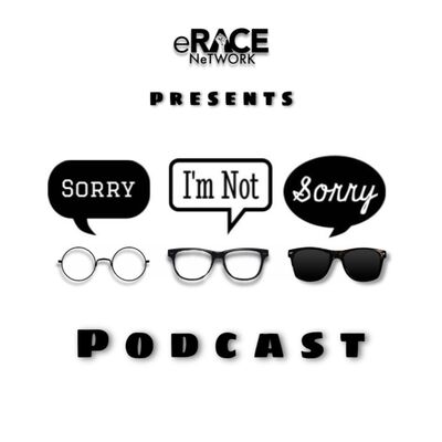 Sorry I'm Not Sorry Podcast