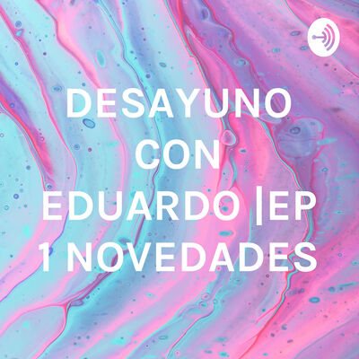 DESAYUNO CON EDUARDO |EP 1 NOVEDADES