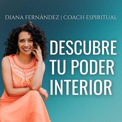 Descubre tu poder interior con Diana Fernández  | Coach Espiritual