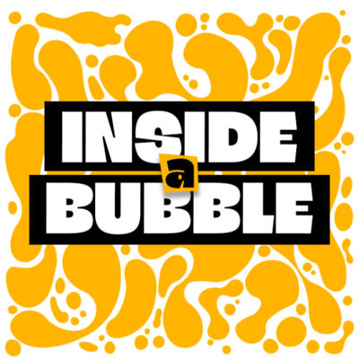 Inside a Bubble