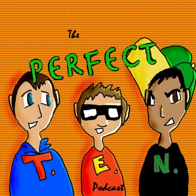The Perfect T.E.N. Podcast