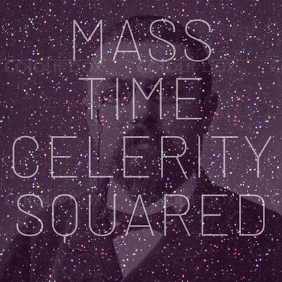 Mass Time Celerity Squared