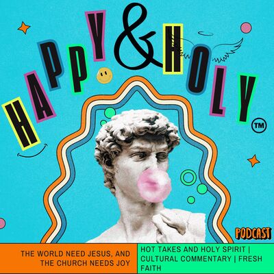 Happy and Holy Podcast | Finding Joy in Faith & Culture with Social Commentaries & Trending News - Advice for Modern Day Chri