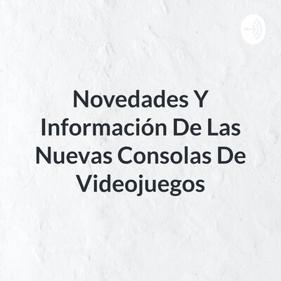 Novedades Y Información De Las Nuevas Consolas De Videojuegos