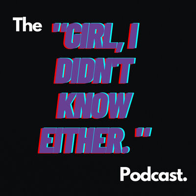 "Girl, I didnt Know Either."