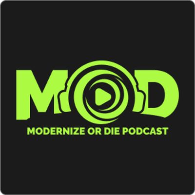 Modernize or Die ® Podcast