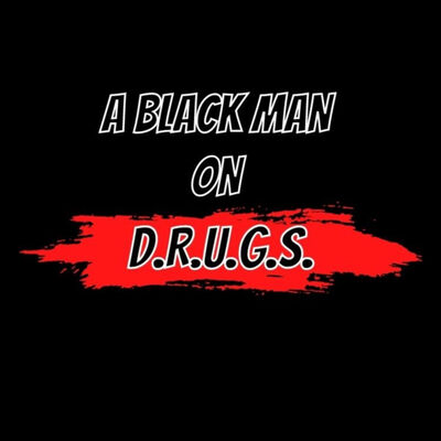 A Black Man On D.R.U.G.S.