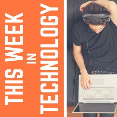 This Week in Technology