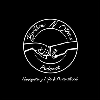 Brothers N Others Podcast
