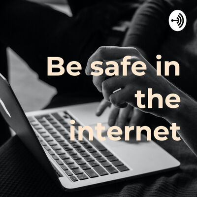Be safe in the internet