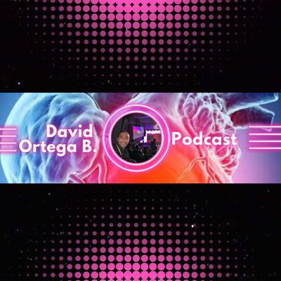 David Ortega B. Podcast