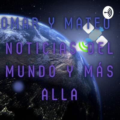 Omar y mateo, noticias del mundo y ¡más allá!