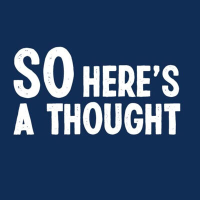 So Here's A Thought